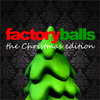 Factory Balls, the Christmas edition
